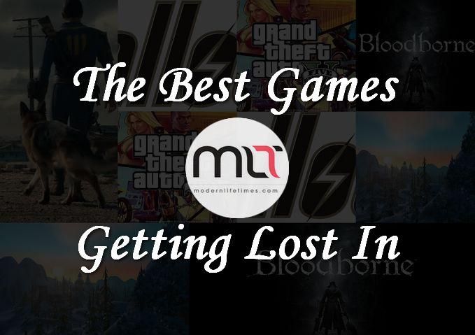 The Best Games for Getting Lost In | ModernLifeTimes