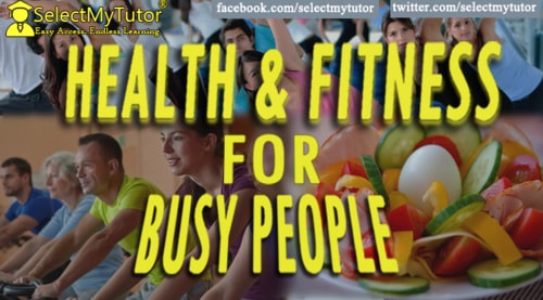 HEALTH & FITNESS FOR BUSY PEOPLE - Tutoring Experts Blog -Select My Tutor