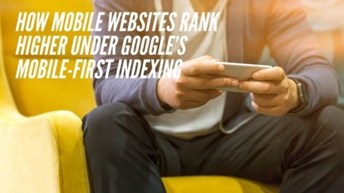 How Mobile Websites Rank Higher under Google’s Mobile-First Indexing | First Page