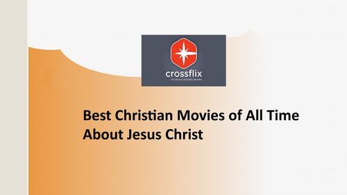 Watch Today Best Christian Films About Jesus At Crossflix