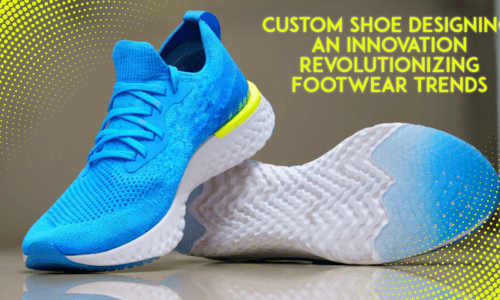 Custom Shoe Designing: An Innovation Revolutionizing Footwear Trends