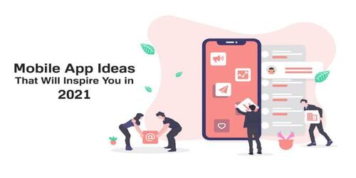 13 Mobile App Ideas that Will Inspire you in 2021 | Complete Connection