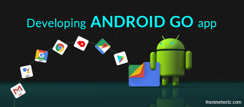 Developing Android Go App? Here is the detail and the difference from Regular App