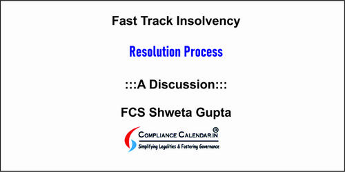 Fast Track Insolvency Resolution Process: A Discussion By FCS Shweta Gupta