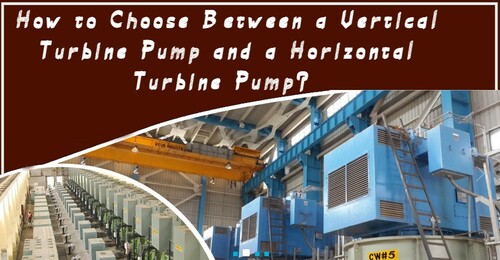 How to Choose Between a Vertical Turbine Pump and a Horizontal Turbine Pump?