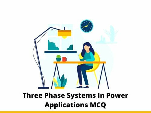 Three Phase Systems In Power Applications MCQ & Online...