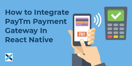 How to Integrate Paytm Payment Gateway in React Native - Expert App Devs